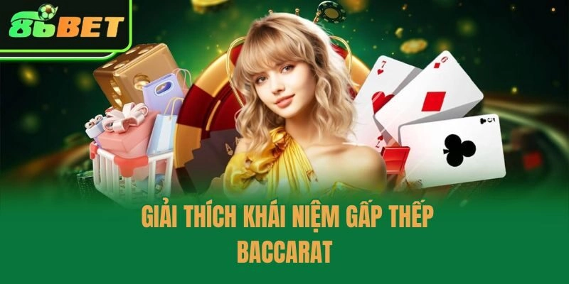 Giải thích khái niệm gấp thếp baccarat