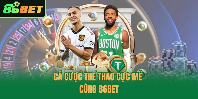 Cá cược thể thao cực mê cùng 86bet